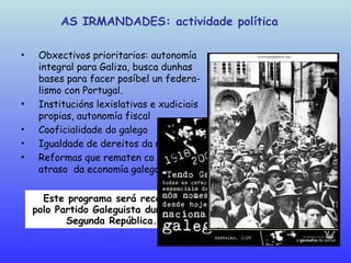 <ul><ul><li>Obxectivos prioritarios: autonomía integral para Galiza, busca dunhas bases para facer posíbel un federa-lismo...