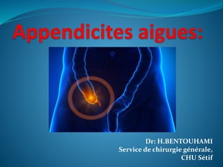 Dr: H.BENTOUHAMI
Service de chirurgie générale,
CHU Sétif
 