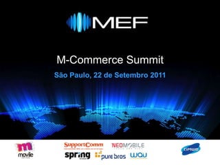 M-CommerceSummit São Paulo, 22 de Setembro 2011 M - Commerce September 15th, 2011 São Paulo, Brazil 