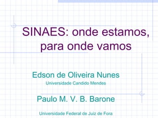 SINAES: onde estamos,
para onde vamos
Edson de Oliveira Nunes
Universidade Candido Mendes

Paulo M. V. B. Barone
Universidade Federal de Juiz de Fora

 