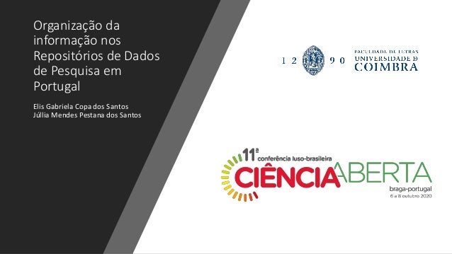 Organização da
informação nos
Repositórios de Dados
de Pesquisa em
Portugal
Elis Gabriela Copa dos Santos
Júllia Mendes Pe...