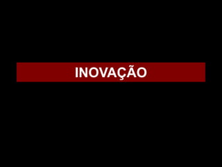 INOVAÇÃO
 
