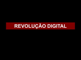 REVOLUÇÃO DIGITAL
 