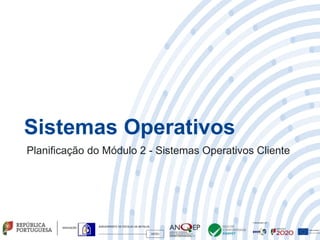 AGRUPAMENTO DE ESCOLAS DA BATALHA
160301
Sistemas Operativos
Planificação do Módulo 2 - Sistemas Operativos Cliente
 