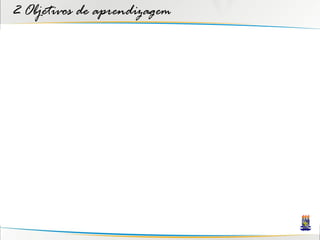 2 Objetivos de aprendizagem
 