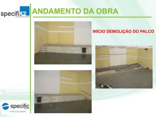 ANDAMENTO DA OBRA
INÍCIO DEMOLIÇÃO DO PALCO

 
