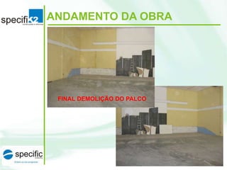 ANDAMENTO DA OBRA

FINAL DEMOLIÇÃO DO PALCO

 