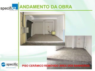 ANDAMENTO DA OBRA

PISO CERÂMICO REMOVIDO ÁREA DOS BANHEIROS

 