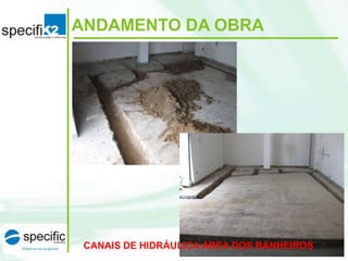 ANDAMENTO DA OBRA

CANAIS DE HIDRÁULICA ÁREA DOS BANHEIROS

 