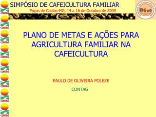 PLANO DE METAS E AÇÕES PARA AGRICULTURA FAMILIAR NA CAFEICULTURA   PAULO DE OLIVEIRA POLEZE CONTAG   