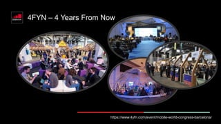4FYN – 4 Years From Now
https://www.4yfn.com/event/mobile-world-congress-barcelona/
 