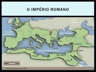 O IMPÉRIO ROMANO
 