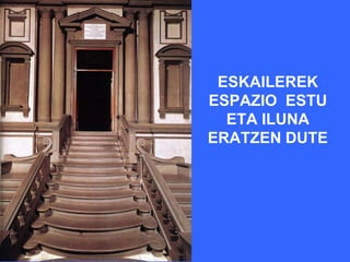 ESKAILEREK
ESPAZIO ESTU
  ETA ILUNA
ERATZEN DUTE
 