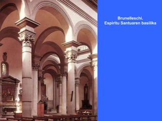 Brunelleschi.
Espiritu Santuaren basilika
 