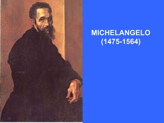 MICHELANGELO
  (1475-1564)
 