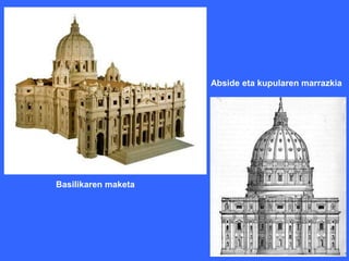 Abside eta kupularen marrazkia




Basilikaren maketa
 