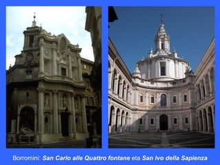Borromini: San Carlo alle Quattro fontane eta San Ivo della Sapienza
 