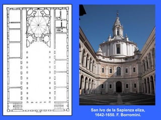 San Ivo de la Sapienza eliza,
  1642-1650. F. Borromini.
 