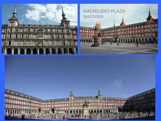 MADRILEKO PLAZA
NAGUSIA
 