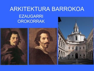 ARKITEKTURA BARROKOA
  EZAUGARRI
  OROKORRAK
 