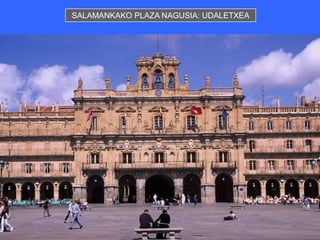 SALAMANKAKO PLAZA NAGUSIA: UDALETXEA
 