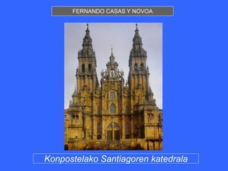 FERNANDO CASAS Y NOVOA




Konpostelako Santiagoren katedrala
 