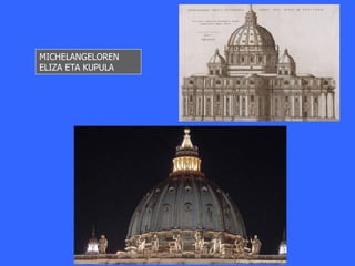 MICHELANGELOREN
ELIZA ETA KUPULA
 