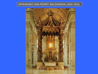 VATIKANOKO SAN PEDRO: BALDAKINOA (1624-1633)
 