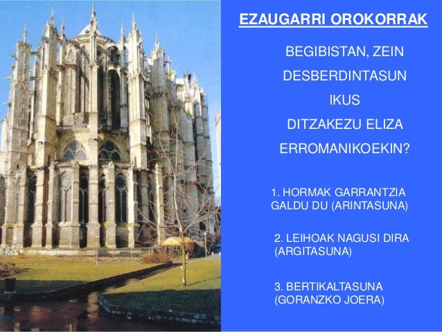 ARKITEKTURA GOTIKOAREN  ELEMENTU NAGUSIAK1. ARKU ZORROTZA (OJIBALA)2. GURUTZE GANGA3. ELEMENTU SOSTENGATZAILEAK:  - PILARE...