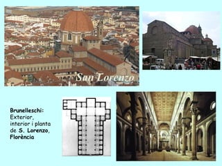 Brunelleschi:
Exterior,
interior i planta
de S. Lorenzo,
Florència
 