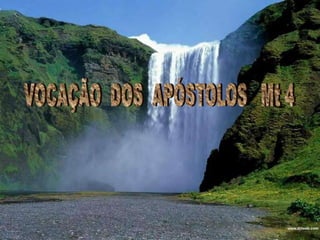 VOCAÇÃO  DOS  APÓSTOLOS   Mt 4  