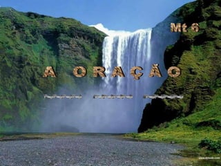  Mt 6 A   O R A Ç Ã O~~~~   ~~~~   ~~~~