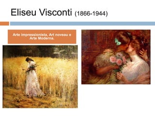 Eliseu Visconti (1866-1944)
Arte impressionista, Art noveau e
Arte Moderna.
 