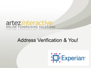 Address Verification & You!


         © Experian Limited 2008. All rights reserved.
                 Confidential and proprietary.           1
 