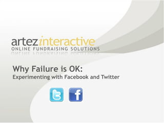 Why Failure is OK:
Experimenting with Facebook and Twitter
 