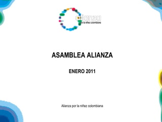 ASAMBLEA ALIANZA ENERO 2011 Alianza por la niñez colombiana 