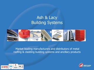 Ash & Lacy Building Systems Market leading manufacturers and distributors of metal roofing & cladding building systems and ancillary products   