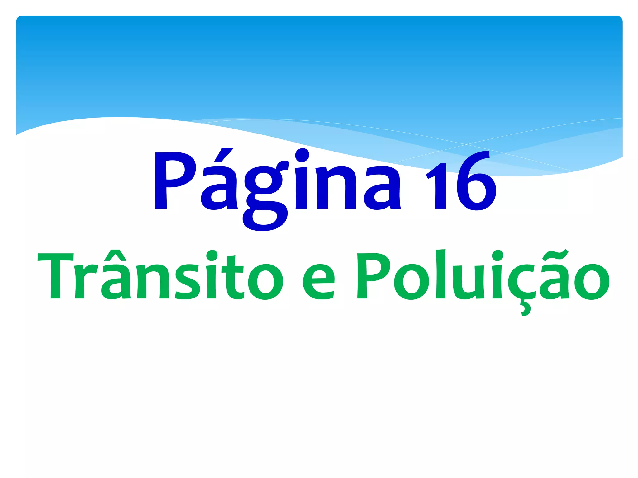 Página 16
Trânsito e Poluição