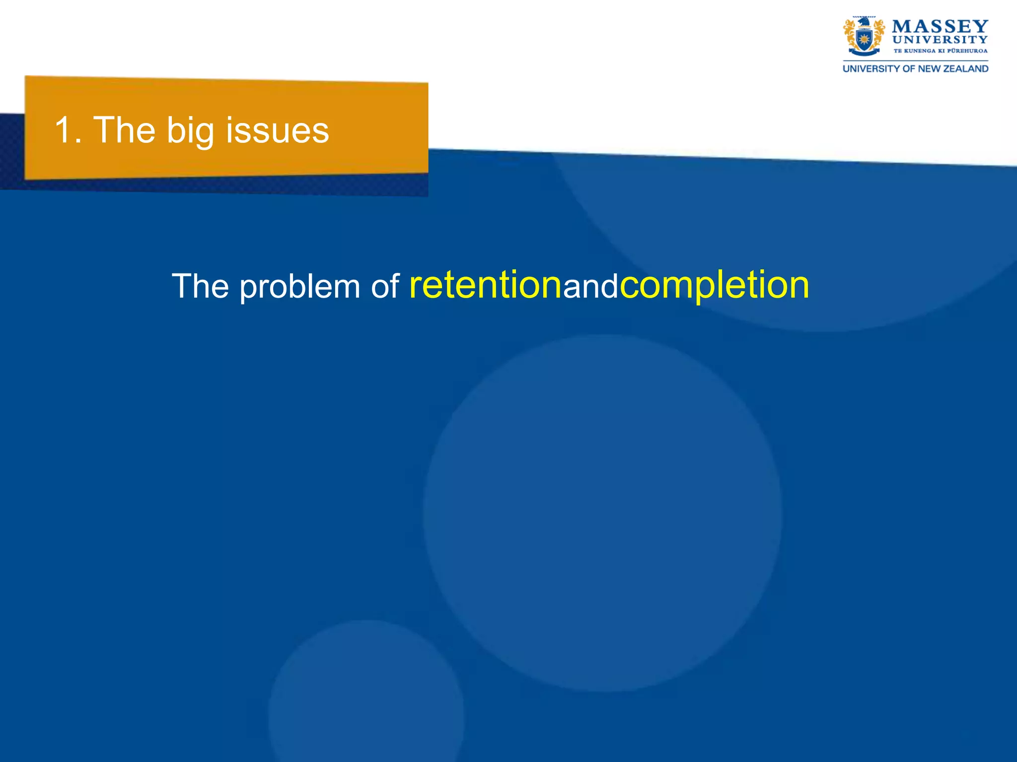 1. The big issues



       The problem of retentionandcompletion
 