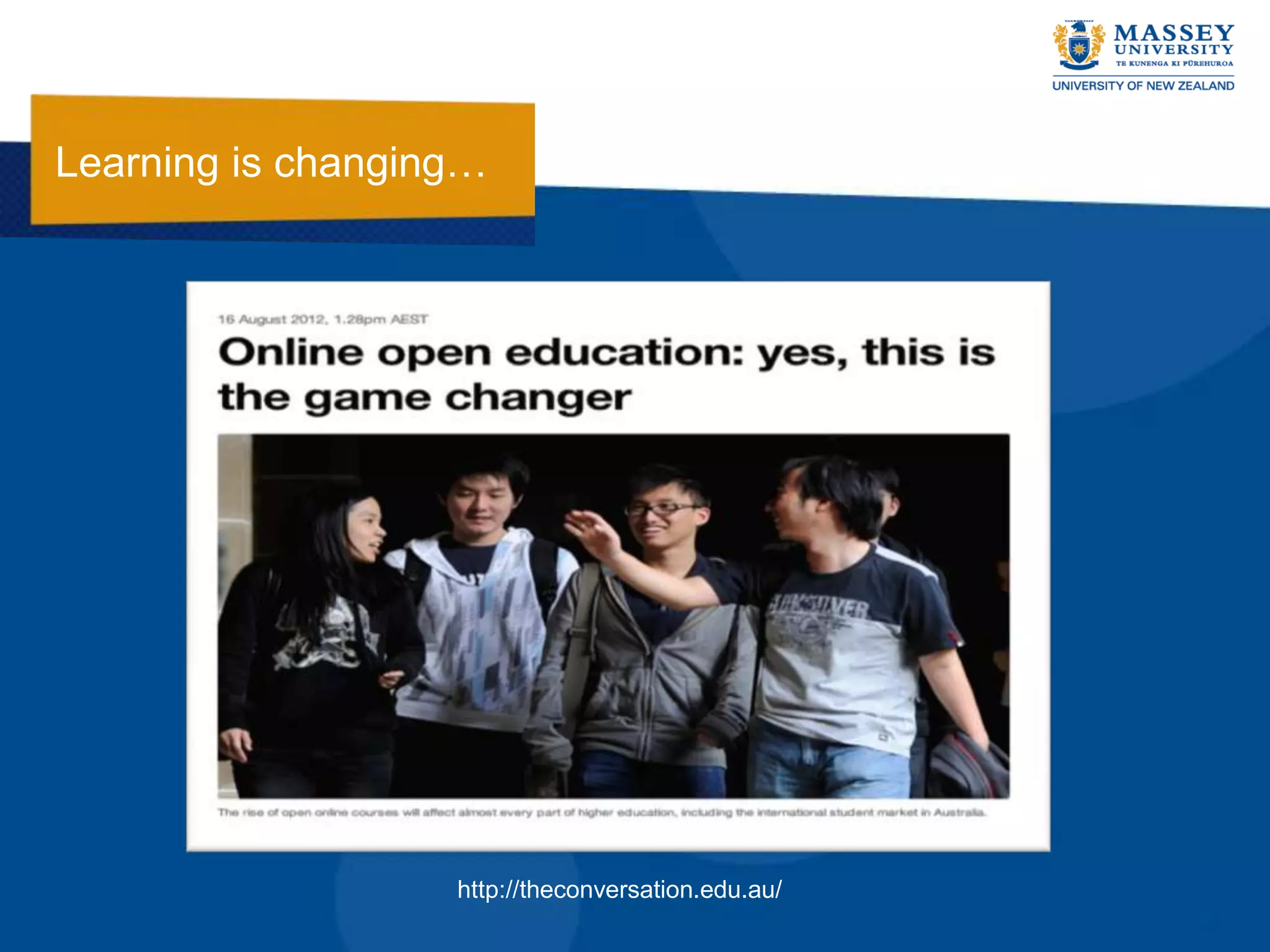 Learning is changing…




                   http://theconversation.edu.au/
 