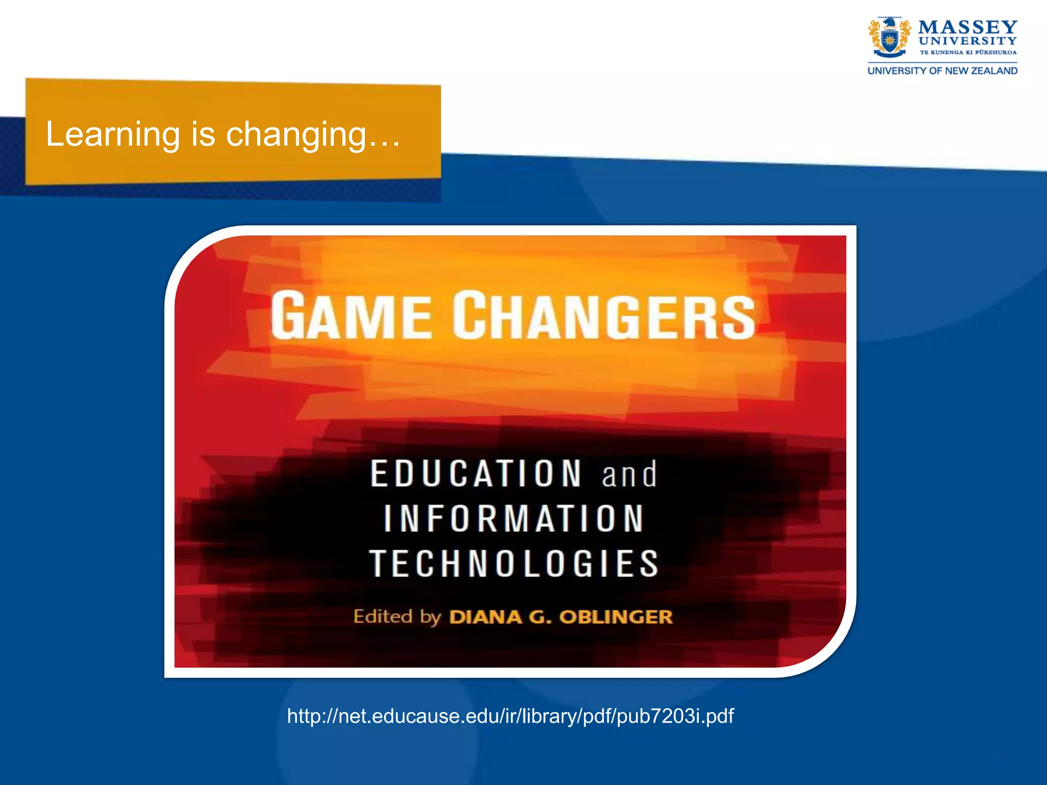 Learning is changing…




              http://net.educause.edu/ir/library/pdf/pub7203i.pdf
 