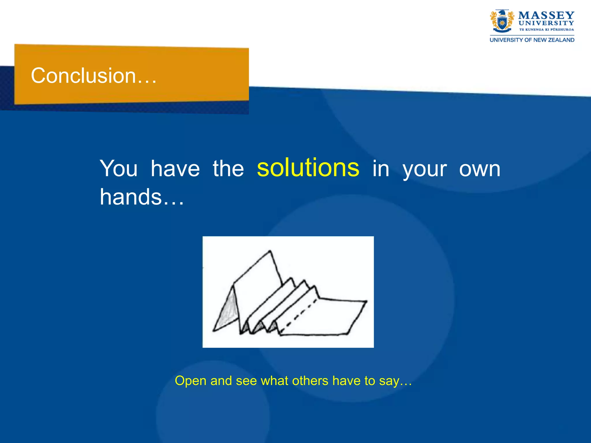 Conclusion…



     You have the solutions in your own
     hands…




              Open and see what others have to say…
 