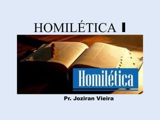 HOMILÉTICA I
Pr. Joziran Vieira
 