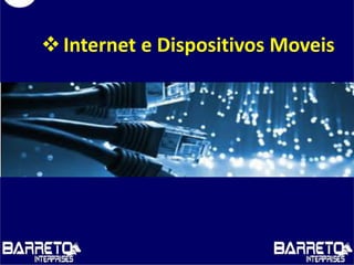 Internet e Dispositivos Moveis
 