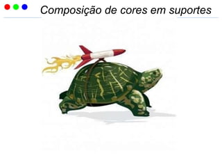 Composição de cores em suportes
 