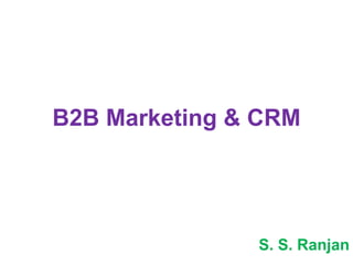 B2B Marketing & CRM S. S. Ranjan 
