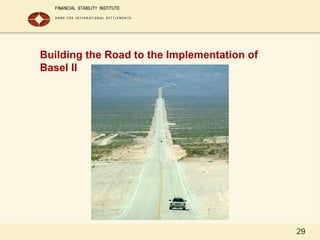 29
Building the Road to the Implementation of
Basel II
 