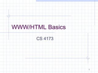 1
WWW/HTML Basics
CS 4173
 