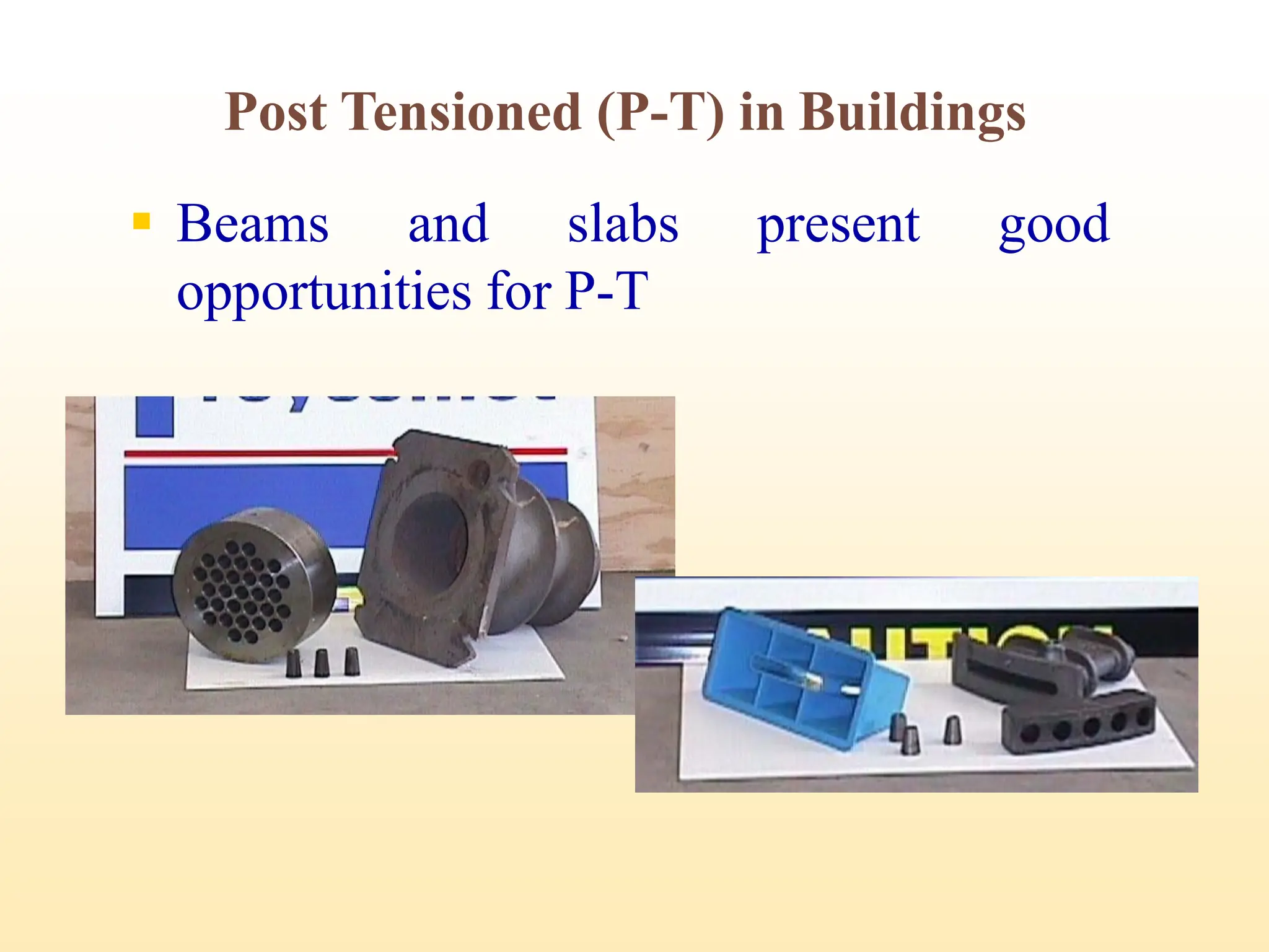 Post Tensioned (P-T) in Buildings
▪ Beams and slabs present good
opportunities for P-T
25
 