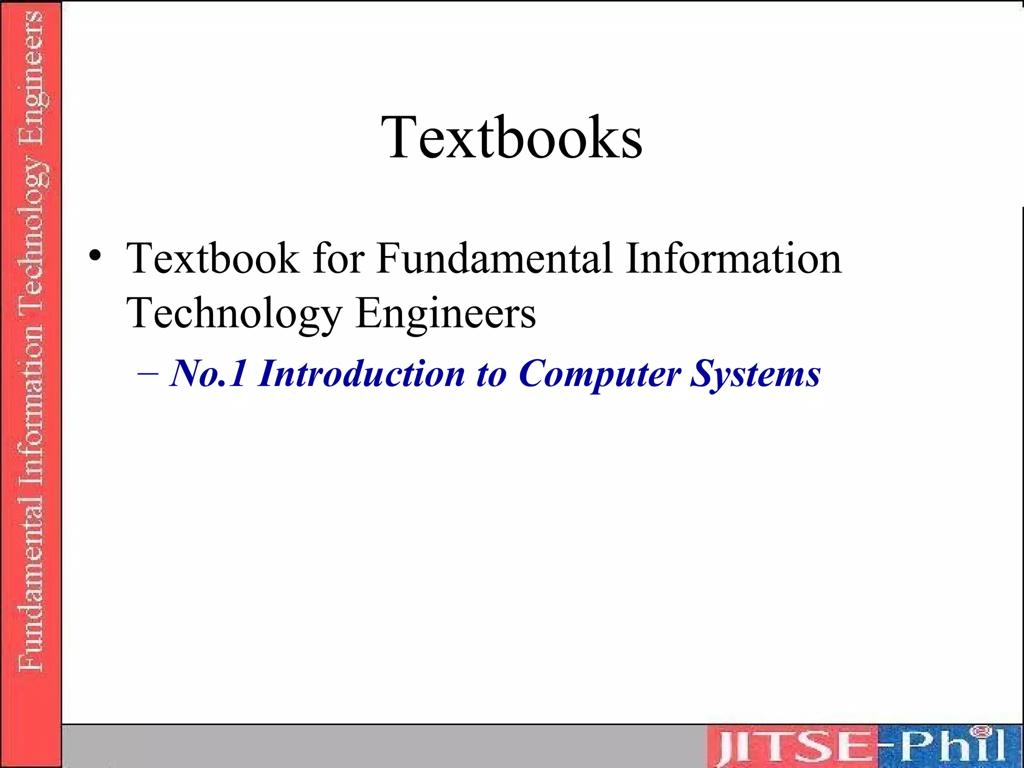Textbooks
• Textbook for Fundamental Information
  Technology Engineers
  – No.1 Introduction to Computer Systems
 